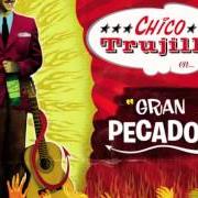 Il testo GRAN PECADOR dei CHICO TRUJILLO è presente anche nell'album Gran pecador (2012)