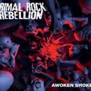 Il testo AWOKEN BROKEN di PRIMAL ROCK REBELLION è presente anche nell'album Awoken broken (2012)