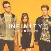 Il testo INFINITY di AGAINST THE CURRENT è presente anche nell'album Infinity (2014)