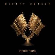 Il testo PERFECT TIMING di NIPSEY HUSSLE è presente anche nell'album Perfect timing (2019)
