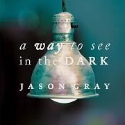 Il testo NO THIEF LIKE FEAR di JASON GRAY è presente anche nell'album A way to see in the dark (2011)