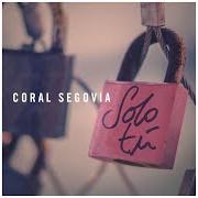 Il testo SOLO TÚ di CORAL SEGOVIA è presente anche nell'album Solo tú (2015)