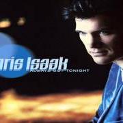 Il testo LIFE WILL GO ON di CHRIS ISAAK è presente anche nell'album Always got tonight (2002)