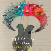 Il testo THANKS FOR LISTENING di CHRIS THILE è presente anche nell'album Thanks for listening (2017)