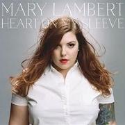 Il testo HEART ON MY SLEEVE di MARY LAMBERT è presente anche nell'album Heart on my sleeve (2014)