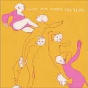 Il testo IS THIS LOVE? dei CLAP YOUR HANDS SAY YEAH è presente anche nell'album Clap your hands say yeah (2005)