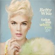 Il testo DREAMING ABOUT YOU di BETTY WHO è presente anche nell'album Take me when you go (2014)