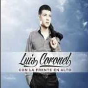 Il testo BONITO EL SENTIMIENTO DEL AMOR di LUIS CORONEL è presente anche nell'album Con la frente en alto (2013)