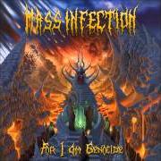 Il testo PRAISED BY ALL THE ENTITIES di MASS INFECTION è presente anche nell'album For i am genocide (2014)