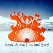 Il testo THE THINGS WE ALL CARRY AROUND di SOME BY SEA è presente anche nell'album On fire (igloo) (2006)