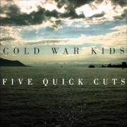 Il testo PORTUGUESE BEND dei COLD WAR KIDS è presente anche nell'album Five quick cuts (2015)