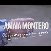 Il testo NACIDOS PARA CREER di AMAIA MONTERO è presente anche nell'album Nacidos para creer (2018)