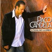 Il testo NO ME TOQUEN A SEVILLA di PACO CANDELA è presente anche nell'album Gitana no llores (2007)