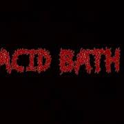 Il testo BLEED ME AN OCEAN degli ACID BATH è presente anche nell'album Demos: 1993-1996 (2005)