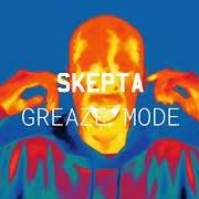 Il testo GREAZE MODE di SKEPTA è presente anche nell'album Ignorance is bliss (2019)