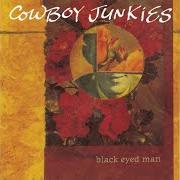 Il testo BLACK EYED MAN dei COWBOY JUNKIES è presente anche nell'album Black eyed man (1992)