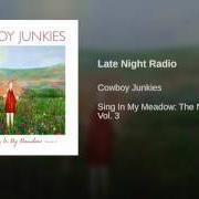 Il testo LATE NIGHT RADIO dei COWBOY JUNKIES è presente anche nell'album Sing in my meadow: the nomad series volume 3 (2011)