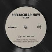 Il testo SPECTACULAR NOW di G-EAZY è presente anche nell'album B-sides (2019)