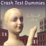 Il testo GIVE YOURSELF A HAND dei CRASH TEST DUMMIES è presente anche nell'album Give yourself a hand (1999)