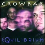 Il testo EQUILIBRIUM dei CROWBAR è presente anche nell'album Equilibrium (2000)