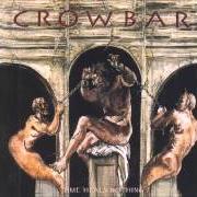 Il testo TIME HEALS NOTHING dei CROWBAR è presente anche nell'album Time heals nothing (1995)