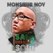 Il testo SANS DESSUS 2 SOUL di MONSIEUR NOV è presente anche nell'album Sans dessus 2 soul (2009)