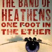 Il testo LET YOUR HEART NOT BE TROUBLED di BAND OF HEATHENS (THE) è presente anche nell'album One foot in the ether (2009)