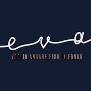 Il testo VOGLIO ANDARE FINO IN FONDO di EVA PEVARELLO è presente anche nell'album Voglio andare fino in fondo (2016)