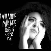 Il testo QUELLI COME TE di MARIANNE MIRAGE è presente anche nell'album Quelli come me (2016)