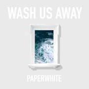 Il testo WASH US AWAY di PAPERWHITE è presente anche nell'album Wash us away (2017)