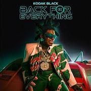 Il testo BACK FOR EVERYTHING di KODAK BLACK è presente anche nell'album Back for everything (2022)