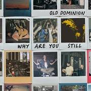 Il testo WHY ARE YOU STILL HERE di OLD DOMINION è presente anche nell'album Time, tequila & therapy (2021)