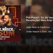 Il testo POT-POURRI: SÓ DE VOCÊ / REVELAÇÃO/ MEU ANJO di JOÃO NETO & FREDERICO è presente anche nell'album Onde nasce o som, vol. 1 (ao vivo) (2018)