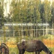 Il testo PENCIVE di PIANOS BECOME THE TEETH è presente anche nell'album Old pride (2009)