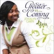 Il testo GREATER IS COMING di JEKALYN CARR è presente anche nell'album Greater is coming (2013)