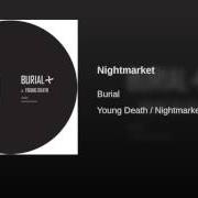 Il testo NIGHTMARKET di BURIAL è presente anche nell'album Young death / nightmarket (2016)
