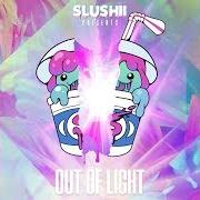 Il testo OUT OF LIGHT di SLUSHII è presente anche nell'album Out of light (2017)