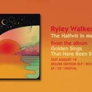 Il testo THE HALFWIT IN ME di RYLEY WALKER è presente anche nell'album Golden sings that have been sung (2016)