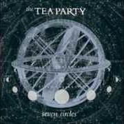 Il testo SEVEN CIRCLES di TEA PARTY è presente anche nell'album Seven circles (2004)