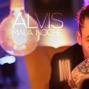 Il testo MALA NOCHE di ALVIS è presente anche nell'album Alvis (2019)