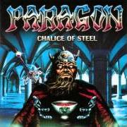 Il testo CHALICE OF STEEL di PARAGON è presente anche nell'album Chalice of steel (1999)