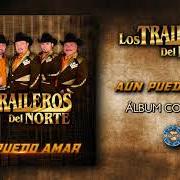 Il testo LA QUE DEJE POR TI di LOS TRAILEROS DEL NORTE è presente anche nell'album No tiene nombre (2018)