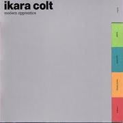 Il testo HOW'S THE WORLD GONNA TAKE YOU NOW? di IKARA COLT è presente anche nell'album Modern apprentice