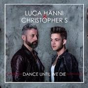 Il testo DANCE UNTIL WE DIE di LUCA HÄNNI è presente anche nell'album Dance until we die (2014)