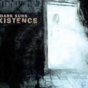 Il testo YOU, A PHANTOM STILL di DARK SUNS è presente anche nell'album Existence (2005)