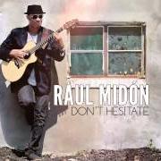 Il testo I CAN'T LOVE YOU di RAUL MIDON è presente anche nell'album Don't hesitate (2014)