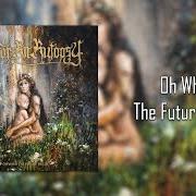 Il testo OH WHAT THE FUTURE HOLDS di FIT FOR AN AUTOPSY è presente anche nell'album Oh what the future holds (2022)