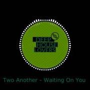 Il testo WAITING ON YOU di TWO ANOTHER è presente anche nell'album Two (2017)