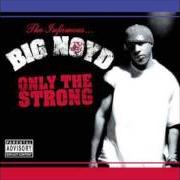Il testo ONLY THE STRONG INTRO di BIG NOYD è presente anche nell'album Only the strong (2003)