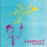 Il testo HALFMOLE HALFBIRD di DEERHOOF è presente anche nell'album Halfbird (2001)